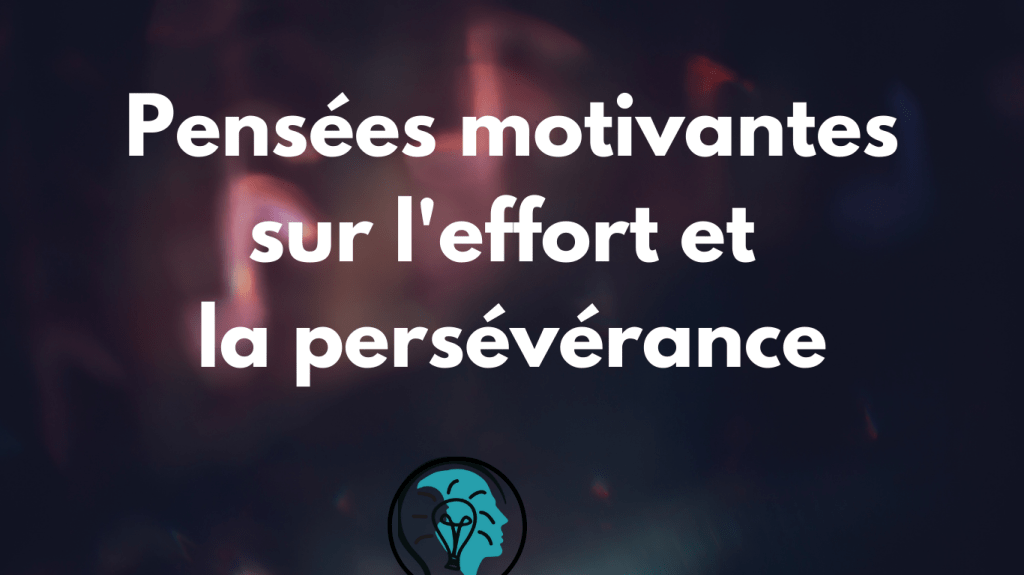 Pensées motivantes sur l&rsquo;effort et la&nbsp;persévérance